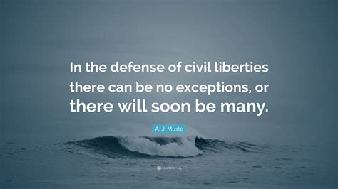 A J Muste Quote In The Defense Of Civil Liberties There Can Be No