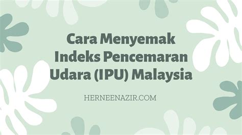 Semakin hari, indeks standar pencemaran udara di berbagai daerah merambat naik ke level berbahaya. Cara Menyemak Indeks Pencemaran Udara (IPU) Malaysia ...