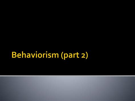 Ppt Behaviorism Part 2 Powerpoint Presentation Free Download Id