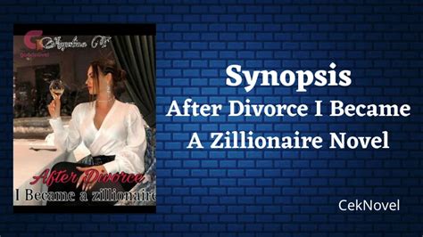 Synopsis After Divorce I Became A Zillionaire Novel By Augustina T
