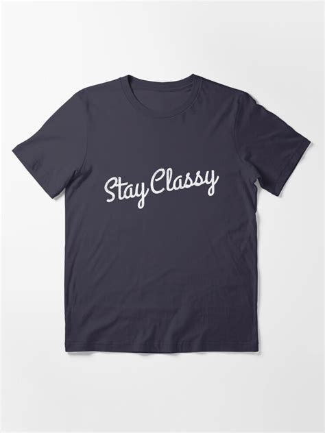 Stay Classy T Shirt For Sale By Primotees Redbubble Stay Classy T Shirts Ron Burgundy T