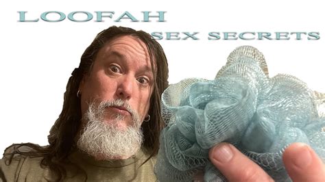 Loofah Sex Secrets Youtube