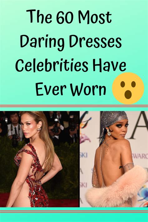 The 60 Most Daring Dresses Celebrities Have Ever Worn Celebrity Dresses Celebrities Dares