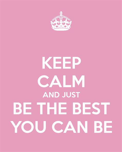 Printable Keep Calm And Just Be The Best You Can Be Keep Calm