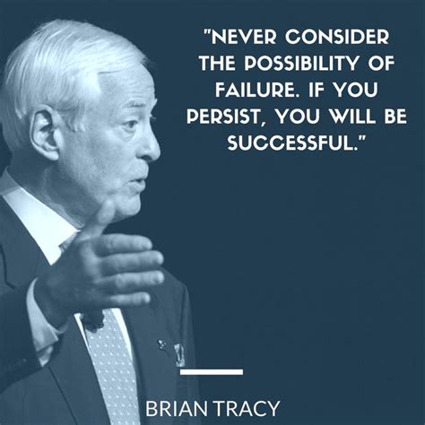 787 Brian Tracy Quotes That Are Inspiring Empowering And Motivating