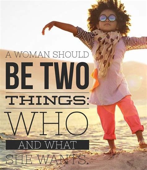 A Woman Should Be Two Things Who And What She Wants Moment 4 Life