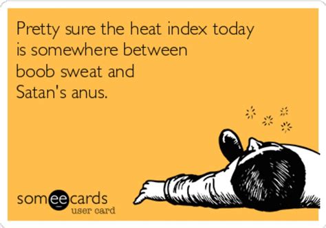 True Texasheatisabitch Weather Memes Funny Weather Hot Weather Humor