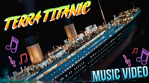 Terra Titanic Music Video 110th Anniversary Remake Youtube