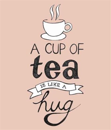 Pin By Gj On A Hug From The Inside Tea Lover Quotes Tea Quotes Tea