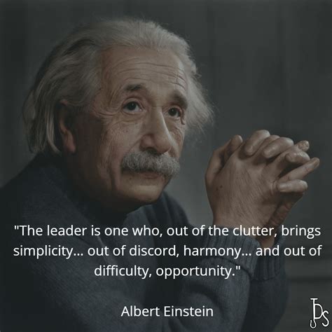 The Leader Is One Who Out Of The Clutter Brings Simplicity Out Of