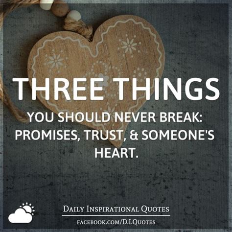 Three Things You Should Never Break Promises Trust And Someone S Heart