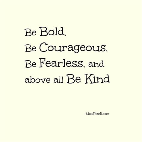 Be Bold Be Courageous Be Fearless Be Kind 😎 Inspirational Quotes