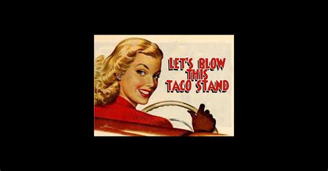 Lets Blow This Taco Stand Humor Sticker Teepublic
