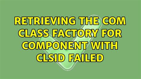 Retrieving The Com Class Factory For Component With Clsid Failed 2 Solutions Youtube