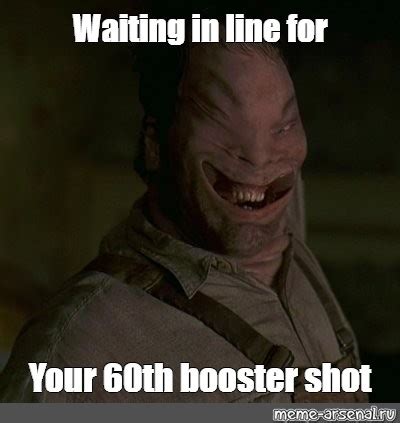 Meme Waiting In Line For Your 60th Booster Shot All Templates