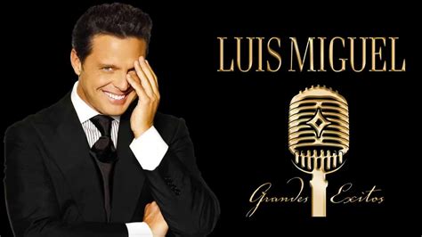 Luis Miguel Grandes Éxitos Romanticas Mix Youtube