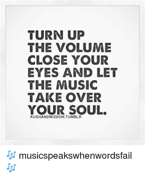 Turn Up The Volume Close Your Eyes And Let The Music Take Over Your
