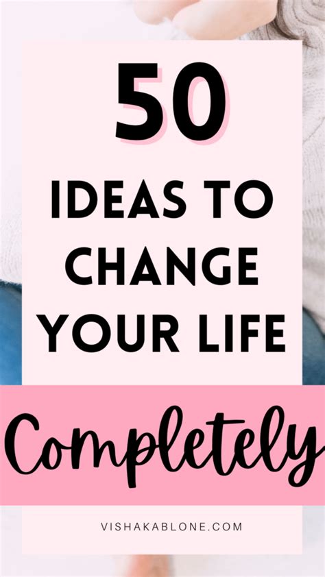 50 Ideas To Change Your Life Completely Vishaka Blone