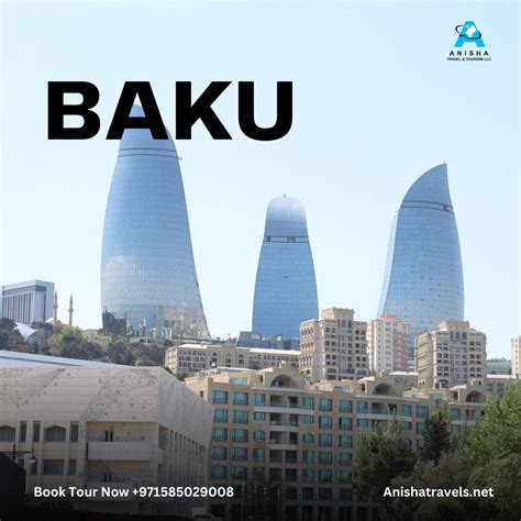 Discover Baku At Best The Ultimate Tour Package For Exploring