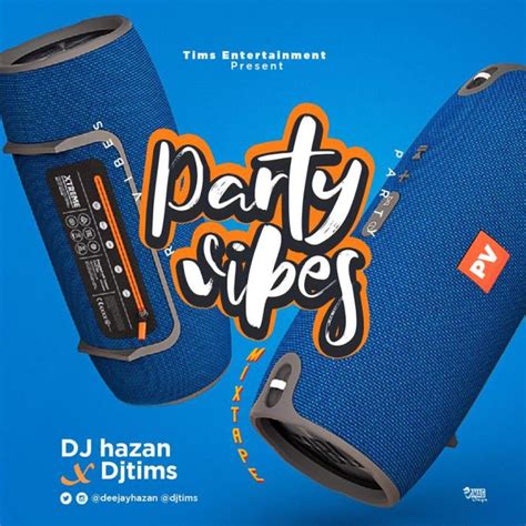 Mixtape Dj Tims X Dj Hazan Party Vibes Mixtape Download Latest Naija Dj Mix 2024 2023 2022