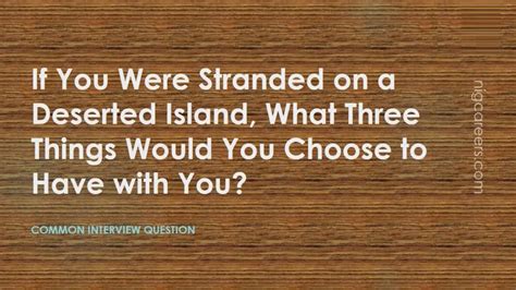 If You Were Stranded On A Deserted Island What Three Things Would You Choose To Have With You