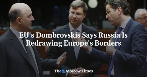 eu s dombrovskis says russia is redrawing europe s borders