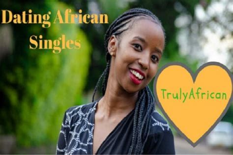 Dating African Singles On Trulyafrican A Definitive Guide