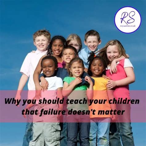 Why You Should Teach Your Children That Failure Doesnt Matter Roy Sutton
