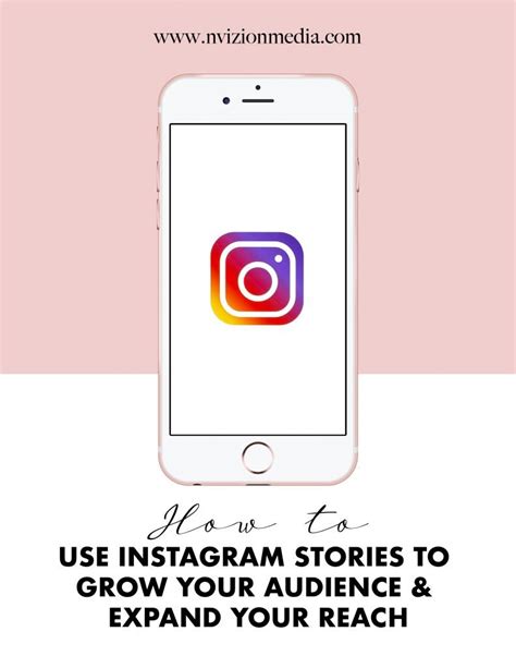 How To Use Instagram Stories To Grow Your Audience And Expand Your Reach