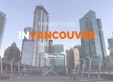 Things To Do In Vancouver This Weekend Vancouver Things To Do Weekend