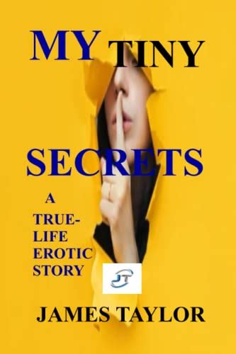 My Tiny Secrets A True Life Erotic Story By James Taylor Goodreads
