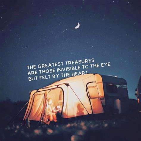 The Greatest Treasures Are Those Invisible To The Eye But Get By The Heart