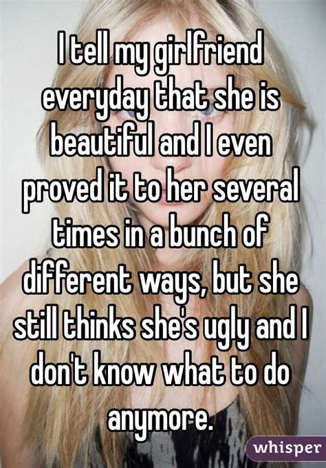 I Tell My Girlfriend Everyday That She Is Beautiful And I Even Proved It To Her Several Times In