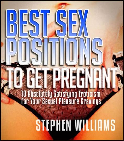 best sex positions to get pregnant absolutely satisfying eroticism for your sexual pleasure