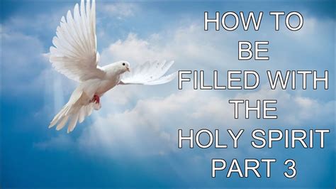 How To Be Filled With The Holy Spirit Part 3 Youtube