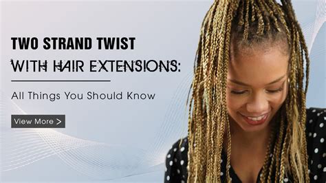 Two Strand Twist With Hair Extensions All Things You Should Know Az Hair