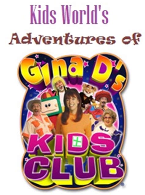 Kids World's Adventures of Gina D's Kids Club | Kids World's Adventures ...