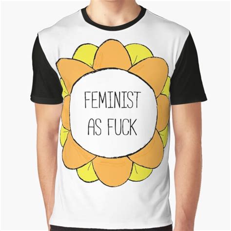 Feminist As Fuck Feminist Flower T Shirt By Feministshirts Redbubble