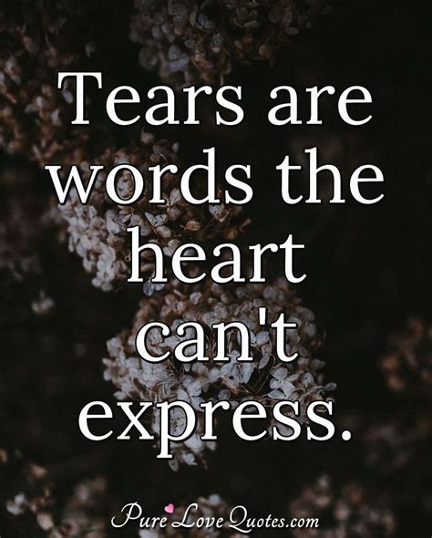 Tears Are Words The Heart Can T Express Purelovequotes