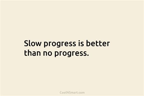 Quote Slow Progress Is Better Than No Progress Coolnsmart