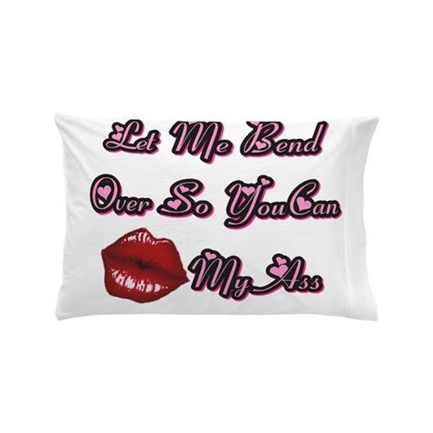 Let Me Bend Over So You Can Kiss My Ass Pillow Cas By Besboutique