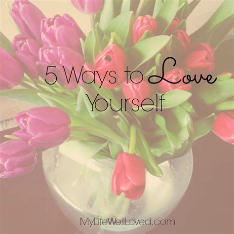 5 Ways to Love Yourself - My Life Well Loved
