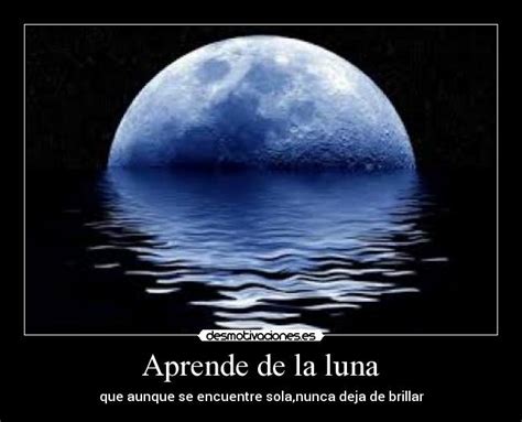 Aprende De La Luna Desmotivaciones