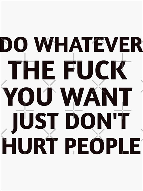Do Whatever The Fuck You Want Just Dont Hurt People Sticker For Sale