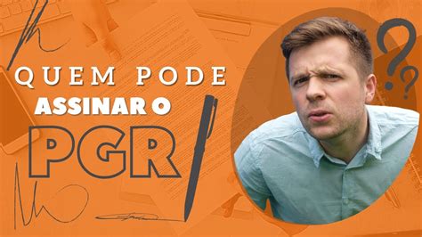Quem Pode Assinar O Pgr