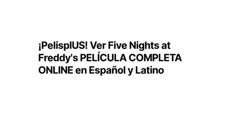 ¡pelisplus Ver Five Nights At Freddys PelÍcula Completa Online En