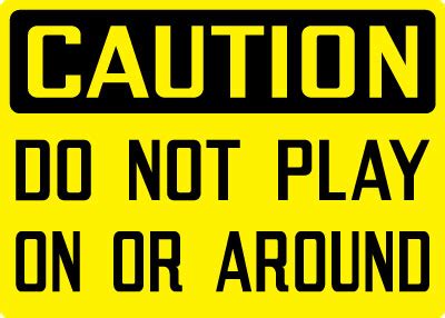 Takes no responsibility for the content or accuracy of the above news articles, tweets, or blog posts. Equipment and Operational Sign - Caution: Do Not Play On ...