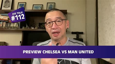 Jus Talk 112 Preview Chelsea Vs Man United Youtube