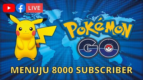 Menuju 8000 Subscriber Pokemon Go Live Streaming Youtube
