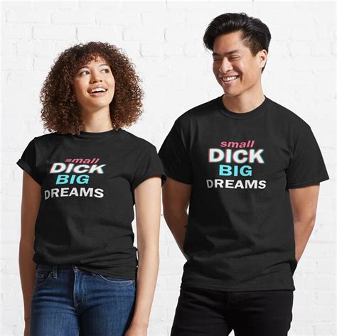 Small Dick Big Dreams T Shirt By Exclusiveinc Redbubble